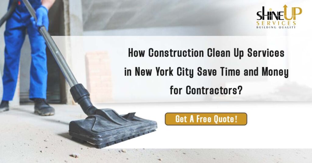 How Construction Clean Up Services in NYC Save Time and Money for Contractors ?