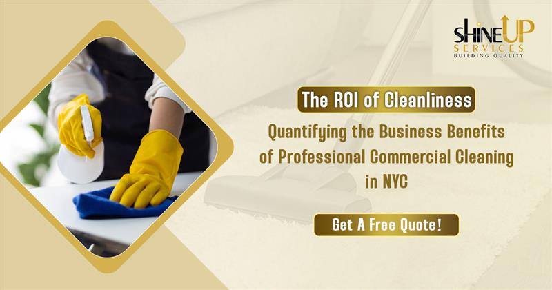 Cleaner wiping surface with text: The ROI of Cleanliness – Commercial Cleaning Benefits in NYC. Shine Up Services logo.